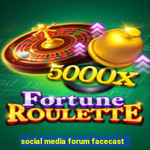 social media forum facecast